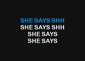 SHESAYSSHH

SHESAYS
SHESAYS