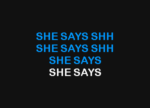 SHE SAYS