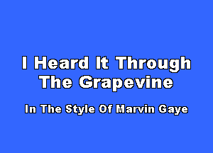 I Heard It Through

The Grapevine

In The Style Of Marvin Gaye