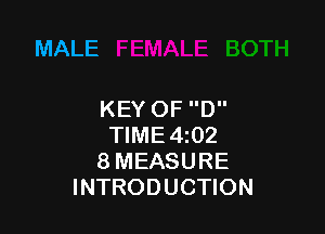 MALE

KEY OF D

TIME 4102
8 MEASURE
INTRODUCTION