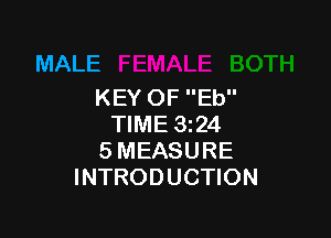 MALE
KEY OF Eb

TIME 3z24
SMEASURE
INTRODUCTION