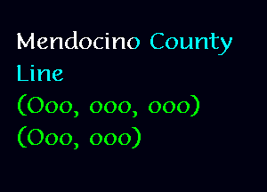 Mendocino County
ljne

(000, 000, 000)
(000, 000)