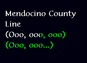 Mendocino County
ljne

(000, 000, 000)
(000, 000...)