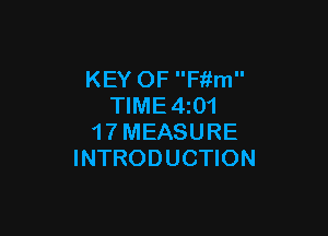 KEY OF Fiim
TIME4z01

1 7 MEASURE
INTRODUCTION