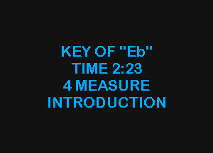 KEY OF Eb
TIME 2z23

4MEASURE
INTRODUCTION