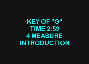 KEY OF G
TIME 2259

4MEASURE
INTRODUCTION