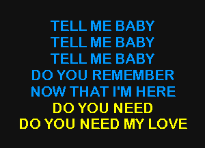 DO YOU NEED
DO YOU NEED MY LOVE