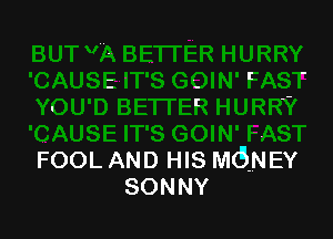 FOOL AND HIS MGNEY
SONNY