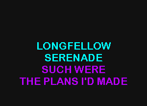 LONGFELLOW

SERENADE