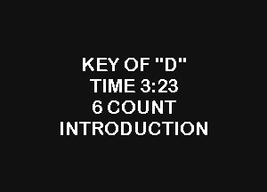 KEY OF D
TIME 1323

6COUNT
INTRODUCTION