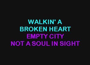 WALKIN' A
BROKEN HEART