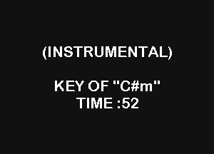 (INSTRUMENTAL)

KEY OF Citm
TIME 52