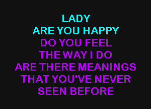 LADY
ARE YOU HAPPY