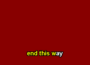 end this way