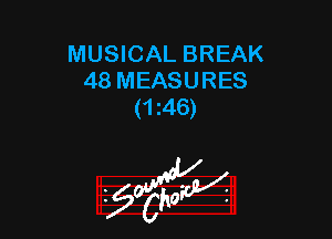 MUSICAL BREAK
48 MEASURES
(1 46)