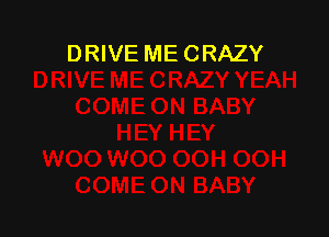 DRIVE ME CRAZY