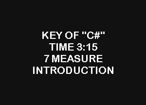 KEY OF C?!
TIME 3z15

7MEASURE
INTRODUCTION