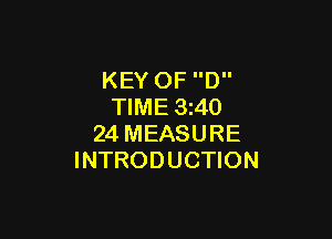 KEY OF D
TIME 3240

24 MEASURE
INTRODUCTION