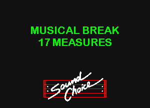 MUSICAL BREAK
1 7 MEASURES