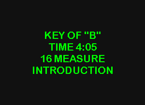 KEY OF B
TlME4i05

16 MEASURE
INTRODUCTION