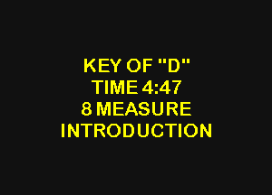 KEY OF D
TlME4z47

8MEASURE
INTRODUCTION