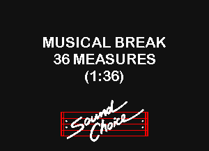 MUSICAL BREAK
36 MEASURES

(1136)
