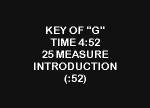 KEY OF G
TIME4z52

25 MEASURE
INTRODUCTION
(152)