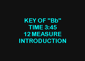 KEY OF Bb
TIME 3245

1 2 MEASURE
INTRODUCTION
