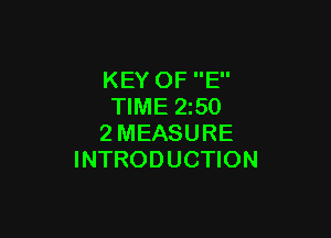 KEY OF E
TIME 2z50

2MEASURE
INTRODUCTION