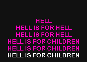 HELL IS FOR CHILDREN