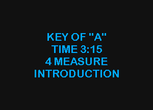 KEY OF A
TIME 3 15

4MEASURE
INTRODUCTION