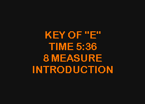 KEY OF E
TIME 5365

8MEASURE
INTRODUCTION