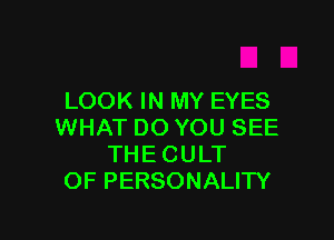 LOOKHVMYENES

WHATDOYOUSEE
THECULT
OFPERSONALHY