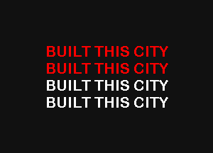 BUILTTHISCITY
BUILTTHISCITY