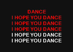 I HOPE YOU DANCE
IHOPE YOU DANCE