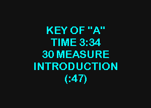 KEY OF A
TIME 3z34

30 MEASURE
INTRODUCTION
(I47)
