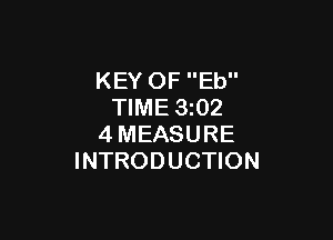 KEY OF Eb
TIME 3z02

4MEASURE
INTRODUCTION