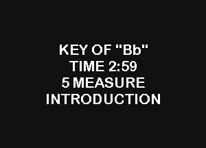 KEY OF Bb
TIME 2z59

SMEASURE
INTRODUCTION