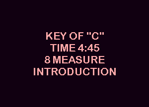 KEY OF C
TIME 4 45

8MEASURE
INTRODUCTION