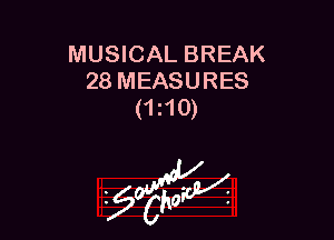 MUSICAL BREAK
28 MEASURES
(1i10)