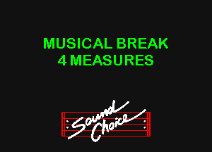 MUSICAL BREAK
4 MEASURES