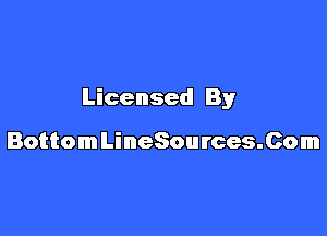 Licensed By

BottomLineSources.Com