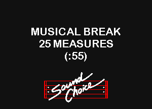 MUSICAL BREAK
25 MEASURES

C55)