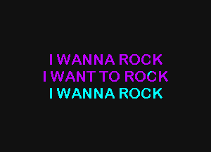 f

IWANNA ROCK