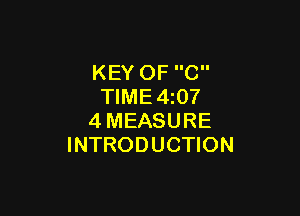 KEY OF C
TlME4z07

4MEASURE
INTRODUCTION