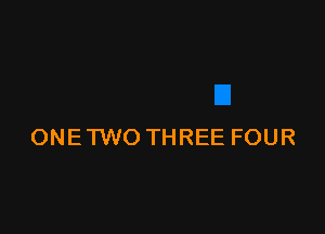 ONE TWO THREE FOUR