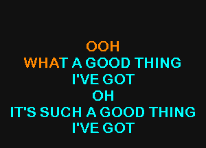 OOH
WHATAGOODTHNG

PVEGOT
OH
ITSSUCHAGOODTHNG
PVEGOT