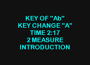 KEYOFAU'
KEYCHANGEA

WMEZN?
2MEASURE
INTRODUCHON