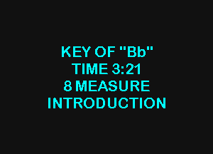 KEY OF Bb
TIME 1321

8MEASURE
INTRODUCTION