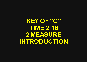 KEY OF G
TIME 2i16

2MEASURE
INTRODUCTION